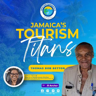 Jamaica's Tourism Titans - Episode 10 | Thomas Bob Betton