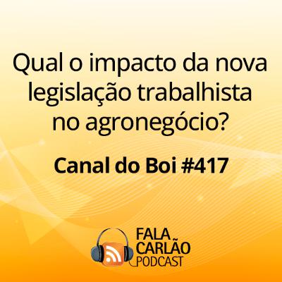 Qual o impacto da nova legislação trabalhista no agronegócio? | Canal do Boi #417 Qual o impacto da nova legislação trabalhista no agronegócio? | Canal do Boi #417