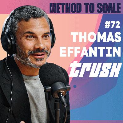 #72 - 9 ans d’hypercroissance et plus d’1 million de livraisons par an - Avec Thomas Effantin, fondateur de Trusk