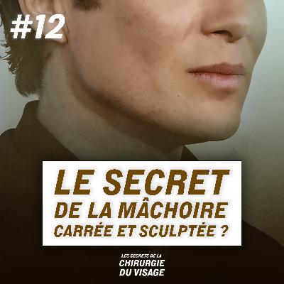 #12 - LE SECRET DE LA MÂCHOIRE CARRÉE ET SCULPTÉE ?