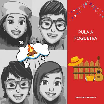 #EP46 - Pula a Fogueira