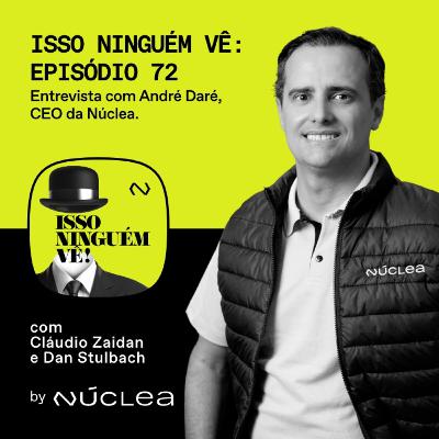 #72 Entrevista com André Daré, CEO da Núclea