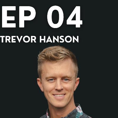 EP 04: Trevor Hanson | LAMFT | Mastering Self-Awareness to Unlock Career Success