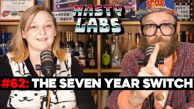 Nasty Labs #62: The Seven Year Switch