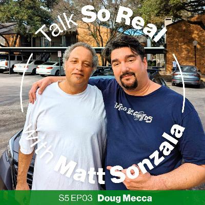 Talk So Real with Matt Sonzala: Doug Mecca - Season 5 Episode 3 Talk So Real with Matt Sonzala: Doug Mecca - Season 5 Episode 3