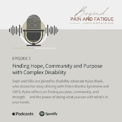 Episode 3: Kylee Black - Finding Hope, Community and Purpose with Complex Disability (EDS/CRPS)