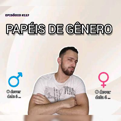 #117 - O determinismo biológico dos papéis de gênero