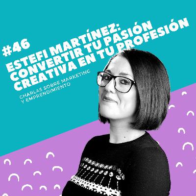 #46 - Estefi Martínez (Pedrita Parker): Cómo convertir tu pasión creativa en una profesión #46 - Estefi Martínez (Pedrita Parker): Cómo convertir tu pasión creativa en una profesión
