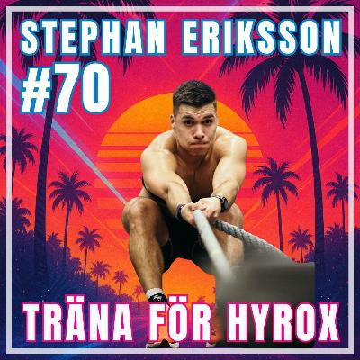 #70: Stephan Eriksson om att träna för HYROX