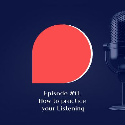 #11 - How to practice your Listening