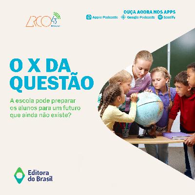 O X da Questão #117 - A escola pode preparar os alunos para um futuro que ainda não existe?
