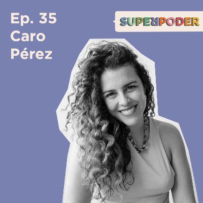 Ep. 35 Caro Pérez