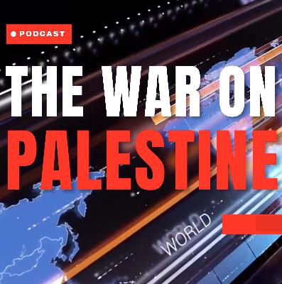 The War on Palestine - Episode 8