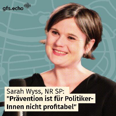 Sarah Wyss, Nationalrätin: "Präventionspolitik lohnt sich für PolitikerInnen nicht"