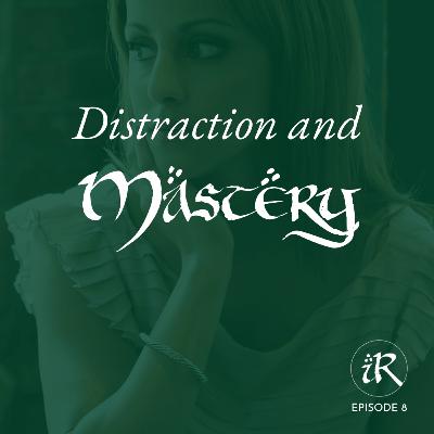 Distraction and Mastery