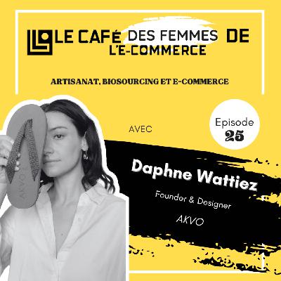 Le Café des Femmes de l'E-Commerce #025 : Artisanat, Biosourcing et E-commerce avec Daphné Wattiez (AKVO)