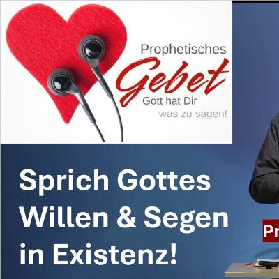 Prophetisch beten - Sprich Gottes Segnungen in Existenz