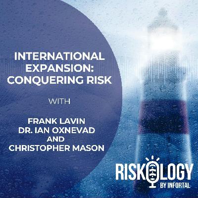 Riskology by Infortal™: Episode 40 - International Expansion: Conquering Risk with Special Guest Frank Lavin