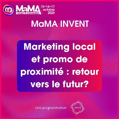 Marketing local et promo de proximité : retour vers le futur ? - MaMA Invent 2025