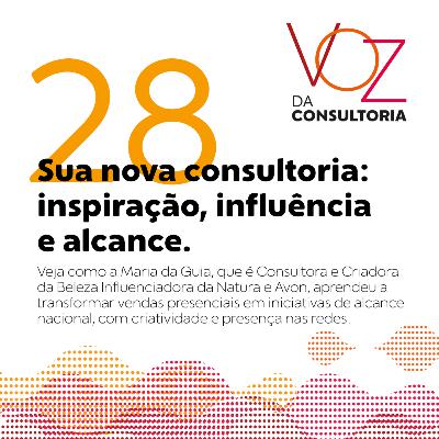 #28 - Sua nova consultoria: inspiração, influência e alcance #28 - Sua nova consultoria: inspiração, influência e alcance