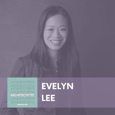 (Replay) 008: Evelyn Lee: Tech, Transformation, and Disruption within Architecture