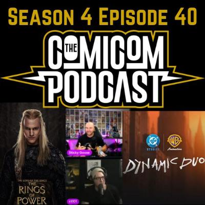 Season 4 Episode 40-Sticky Tom Drama, DC Dynamic Duo, Rings of Power Review