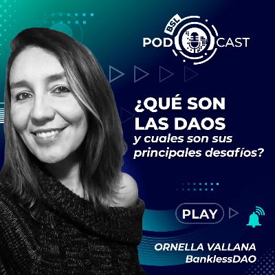 #bslPodcast 81 | Ornella Vallana de BanklessDAO ¿Qué son las DAOs y cuáles son sus principales desafíos?