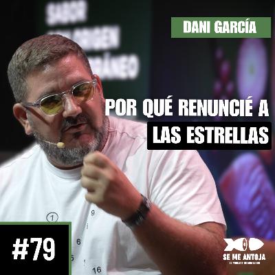 #79 | Dani García | POR QUÉ RENUNCIÉ A LAS ESTRELLAS