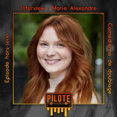 Hors-Série : Marie Alexandre, comédienne de doublage - Interview