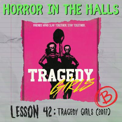 Lesson 42: Tragedy Girls (2017)