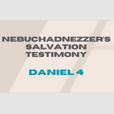 Nebuchadnezzar's Salvation Testimony Nebuchadnezzar's Salvation Testimony