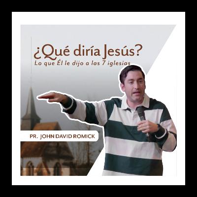 ¿QUÉ DIRÍA JESÚS? LO QUE ÉL LE DIJO A LAS 7 IGLESIA