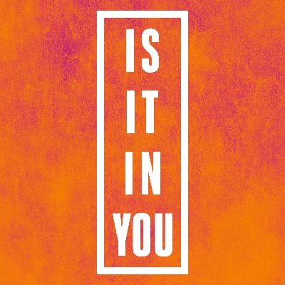 Is It In You?