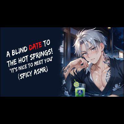 A Blind Date To The Hot Springs! (Spicy ASMR)