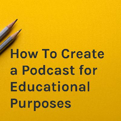 Episode 1: How to Creat a Podcast for Educational Purposes