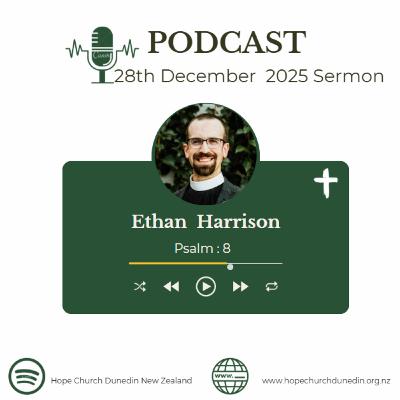 Sunday 28th December 2025 Ethan Harrison talks on Psalm 8