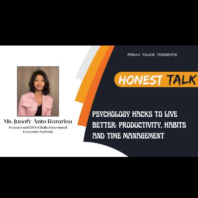 Honest Talk with Ms. Junofy Anto Rozarina, Founder & CEO of India Behavioural Economics Network on Psychology hacks to live better: productivity, habits and time management Honest Talk with Ms. Junofy Anto Rozarina, Founder & CEO of India Behavioural Economics Network on Psychology hacks to live better: productivity, habits and time management