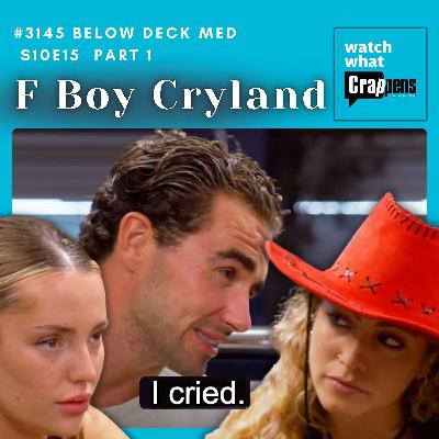 #3145  Below Deck Med S10E15 Part 1: F Boy Cryland