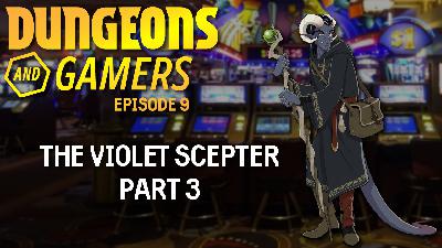 Dungeons and Gamers – Episode 09 – The Violet Scepter – Part 3 Dungeons and Gamers – Episode 09 – The Violet Scepter – Part 3