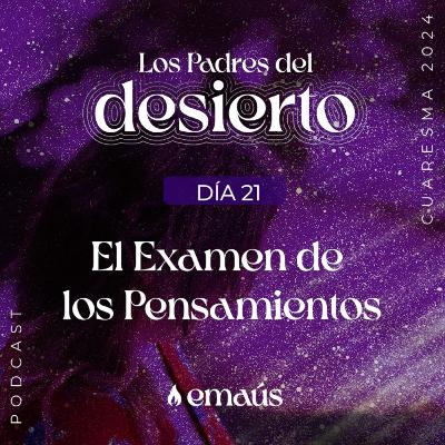 Los Padres del Desierto | Día 21 El Examen de los pensamientos