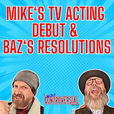 Ep 80{ Mike's TV Acting Debut & Baz's Resolutions