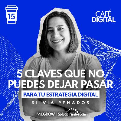 ☕️15 | 5 claves que no puedes dejar pasar para tu Estrategia Digital - Silvia Penados