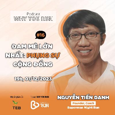 Nguyễn Tiến Danh: Đam Mê Lớn Nhất: Phụng Sự Cộng Đồng | Tập 16 | Podcast "Why You Run" Nguyễn Tiến Danh: Đam Mê Lớn Nhất: Phụng Sự Cộng Đồng | Tập 16 | Podcast "Why You Run"