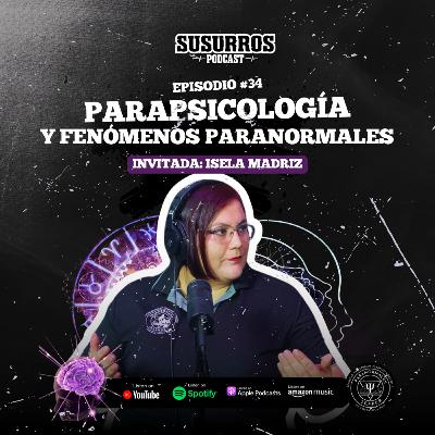 Parapsicología y fenómenos paranormales | Ep34 - Invitada Isela Madriz