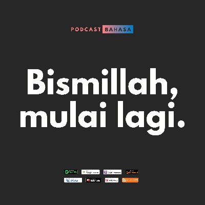 Bismillah, mulai lagi. - Podcast Bahasa