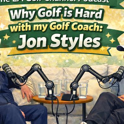 Why Golf Is So Hard with my Golf Coach: Jon Styles