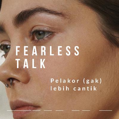 Mengapa Pelakor (gak) Lebih Cantik? | Fearless Talk | HonjiMilagro.com