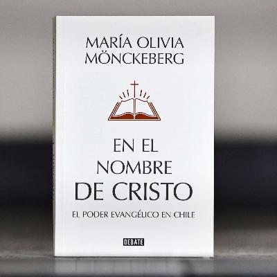 María Olivia Mönckeberg y su libro sobre el poder evangélico en Chile María Olivia Mönckeberg y su libro sobre el poder evangélico en Chile