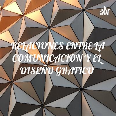 RELACIONES ENTRE LS COMUNICACION Y EL DISEÑO GRAFICO