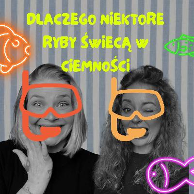DLACZEGO NIEKTÓRE RYBY ŚWIECĄ W CIEMNOŚCI?